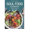 Soul Food Cookbook - A Healthy Guide to a Classic Cuisine: 25 Recipes to Reach Your Soul
