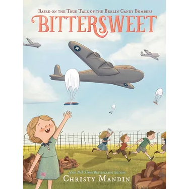 Bittersweet: Based on the True Tale of the Berlin Candy Bombers