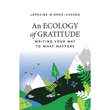 An Ecology of Gratitude: Writing Your Way to What Matters