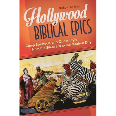 Hollywood Biblical Epics: Camp Spectacle and Queer Style from the Silent Era to the Modern Day