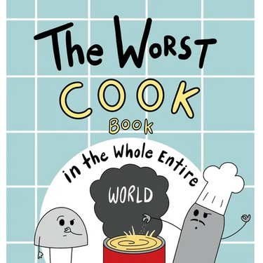 The Worst Cook Book in the Whole Entire World: A Seriously Silly Story for Kids