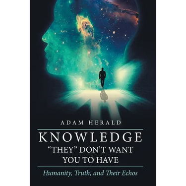Knowledge "They" Don't Want You To Have: Humanity, Truth, and Their Echos