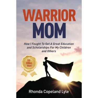 Warrior Mom: How I Fought To Get A Great Education and Scholarships For My Children and Others