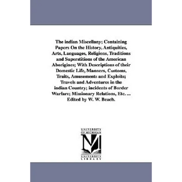 The indian Miscellany; Containing Papers On the History, Antiquities, Arts, Languages, Religions, Traditions and Superstitions of the American Aborigi