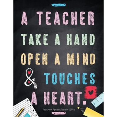 Teacher Appreciation Gifts - A Teacher Takes A Hand, Opens A Mind & Touches A Heart: Teacher Gift For End of Year Gift - Thank You - Appreciation - Re