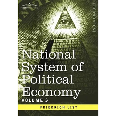 National System of Political Economy - Volume 3: The Systems and the Politics