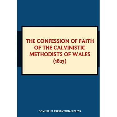 The Confession of Faith of the Calvinistic Methodists of Wales (1823)