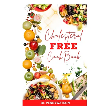 Cholesterol Free Diet Cookbook: Delicious Heart Healthy Recipes for Cardiac Disease Prevention