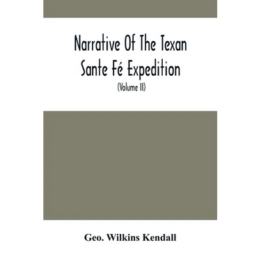 Narrative Of The Texan Sante Fé Expedition: Comprising A Description Of A Tour Through Texas, And Across The Great Southwestern Prairies, The Camanche