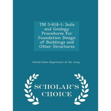 TM 5-818-1: Soils and Geology Procedures for Foundation Design of Buildings and Other Structures - Scholar's Choice Edition