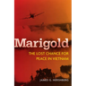Marigold: The Lost Chance for Peace in Vietnam