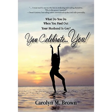 You Celebrate You: What Do You Do When You Find Out Your Husband Is Gay? You ... Celebrate You!