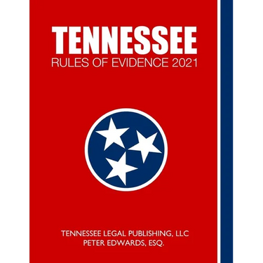 Tennessee Rules of Evidence 2021: Complete Rules in Effect as of March 1, 2021