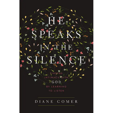 The He Speaks in the Silence: Finding Intimacy with God by Learning to Listen
