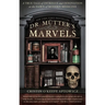 Dr. Mutter's Marvels: A True Tale of Intrigue and Innovation at the Dawn of Modern Medicine