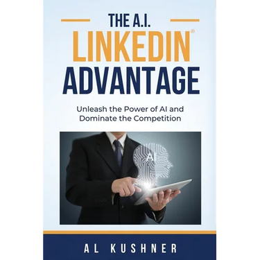 The A.I. Linkedin Advantage: Unleash the Power of AI and Dominate the Competition