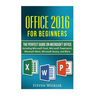 Office 2016 For Beginners- The PERFECT Guide on Microsoft Office: Including Microsoft Excel Microsoft PowerPoint Microsoft Word Microsoft Access and m