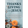 Thanksgiving with Jesus: A 30-Day Devotional Celebrating Gratitude and Thankfulness