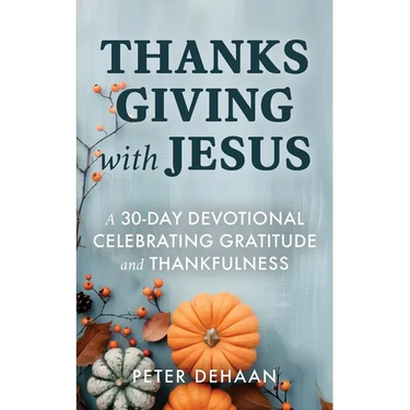 Thanksgiving with Jesus: A 30-Day Devotional Celebrating Gratitude and Thankfulness