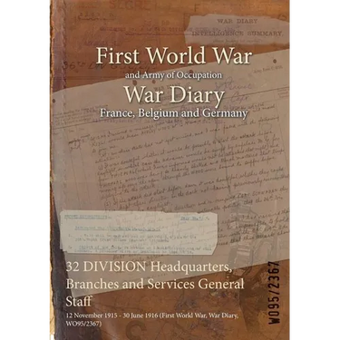 32 DIVISION Headquarters, Branches and Services General Staff: 12 November 1915 - 30 June 1916 (First World War, War Diary, WO95/2367)
