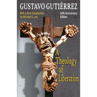 A Theology of Liberation: History, Politics, and Salvation 50th Anniversary Edition with New Introduction by Michael E. Lee)