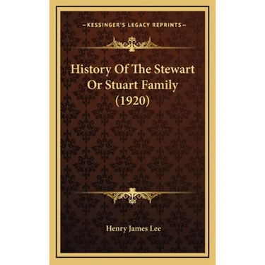 History Of The Stewart Or Stuart Family (1920)