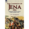 The Campaign of Jena 1806: Napoleon's Decisive Defeat of the Prussian Army