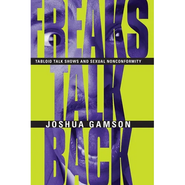 Freaks Talk Back: Tabloid Talk Shows and Sexual Nonconformity