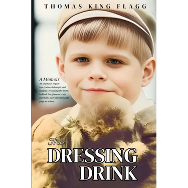 The Dressing Drink: An orphan's legacy intertwines triumph and tragedy, revealing the truth behind the glamour-sip carefully, one unforgettable page a