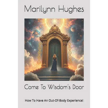 Come To Wisdom's Door: How To Have An Out-Of-Body Experience!