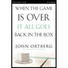 When the Game Is Over, It All Goes Back in the Box Bible Study Participant's Guide: Six Sessions on Living Life in the Light of Eternity