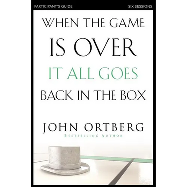 When the Game Is Over, It All Goes Back in the Box Bible Study Participant's Guide: Six Sessions on Living Life in the Light of Eternity