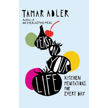 Feast on Your Life: Kitchen Meditations for Every Day