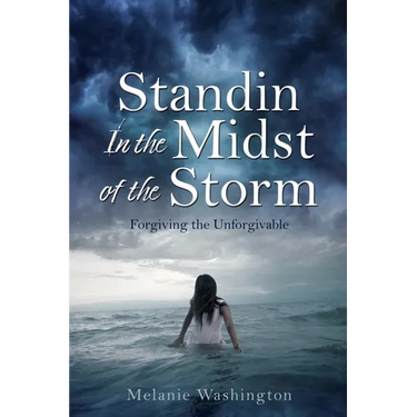 Standin In the Midst of the Storm: Forgiving the Unforgivable