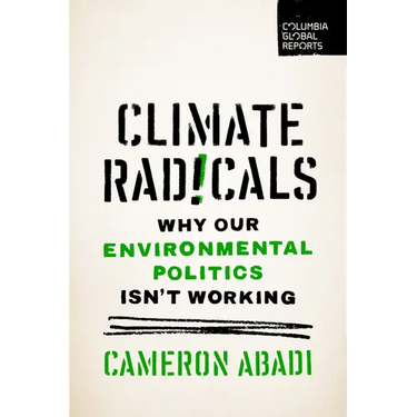 Climate Radicals: Why Our Environmental Politics Isn't Working