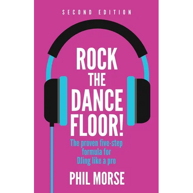 Rock the Dancefloor 2nd Edition: The Proven Five-Step Formula for Djing Like a Pro