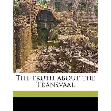 The Truth about the Transvaal Volume Talbot Collection of British Pamphlets