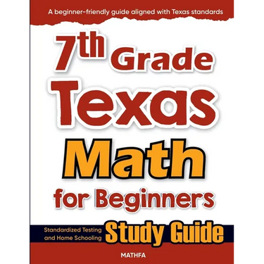 7th Grade Texas Math for Beginners: Standardized Testing and Home Schooling Study Guide