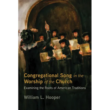 Congregational Song in the Worship of the Church: Examining the Roots of American Traditions