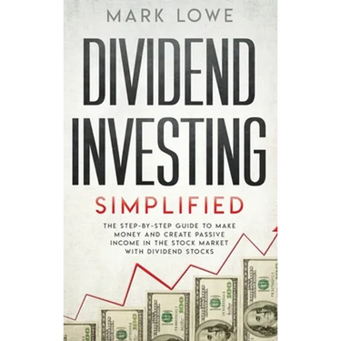 Dividend Investing: Simplified - The Step-by-Step Guide to Make Money and Create Passive Income in the Stock Market with Dividend Stocks (Stock Market