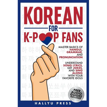 Korean for K-Pop Fans: Master Basics of Hangul, Grammar, and Pronunciation - Understand Song Lyrics, Get Jokes, and Sing Along with Your Favorite Idol