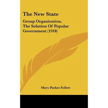 The New State: Group Organization, The Solution Of Popular Government (1918)