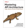 Mastering API Architecture: Design, Operate, and Evolve Api-Based Systems