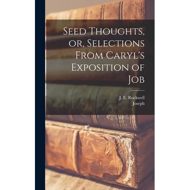 Seed Thoughts, or, Selections From Caryl's Exposition of Job
