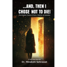 And, Then I Chose Not To Die! The Brighter Facets of Fears, Failures, and Fantasies
