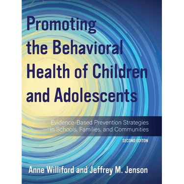 Promoting the Behavioral Health of Children and Adolescents: Evidence-Based Prevention Strategies in Schools, Families, and Communities