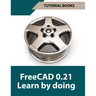 FreeCAD 0.21 Learn by doing (Colored): Learn 3D Modeling and Design by Doing - Practical Hands-On Guide for Engineers and Designers