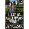 The Little Girl I Always Wanted: A totally addictive psychological thriller with a shocking twist