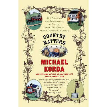 Country Matters: The Pleasures and Tribulations of Moving from a Big City to an Old Country Farmhouse