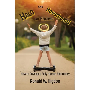 Halo and Hoverboard not Required: How to Develop a Fully Human Spirituality
